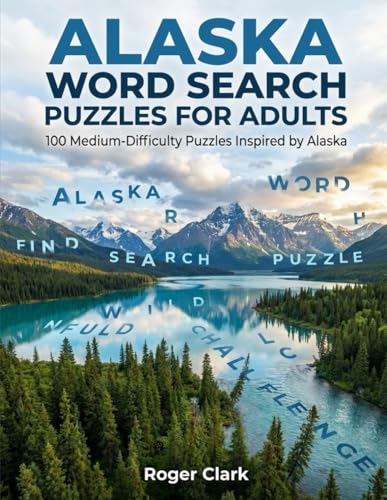 Alaska Word Search Puzzles for Adults: 100 Medium-Difficulty Puzzles Inspired by Alaska