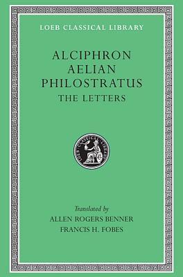 Alciphron. Aelian. Philostratus: The Letters