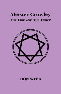 Aleister Crowley: The Fire and the Force