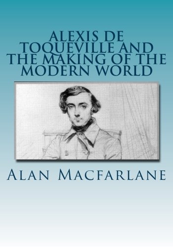 Alexis de Toqueville and the Making of the Modern World