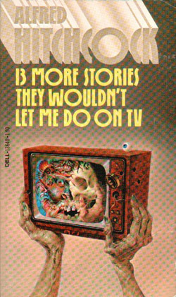 Alfred Hitchcock Presents 13 More Stories They Wouldn't Let Me Do on TV