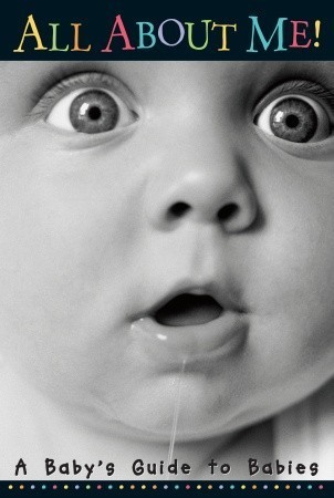 All About Me!: A Baby's Guide to Babies