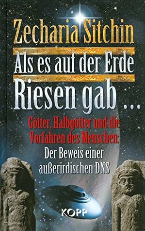 Als es auf der Erde Riesen gab...: Götter, Halbgötter und die Vorfahren des Menschen: Der Beweis einer außerirdischen DNS