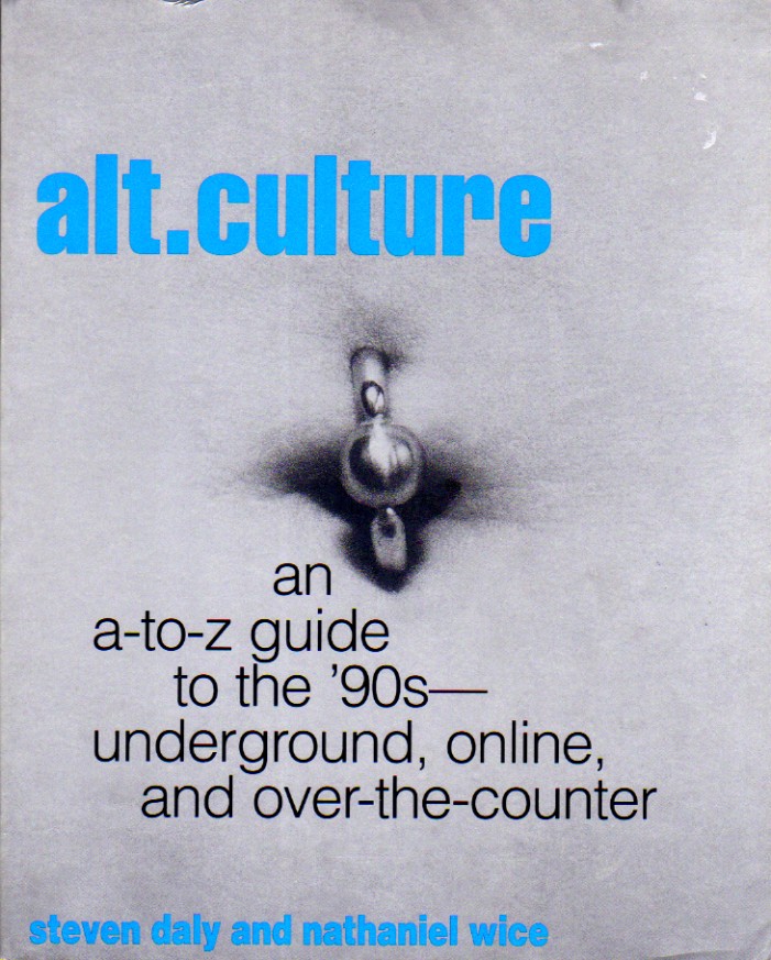 Alt. Culture: An A-To-Z Guide to the '90S-Underground, Online, and Over-The-Counter
