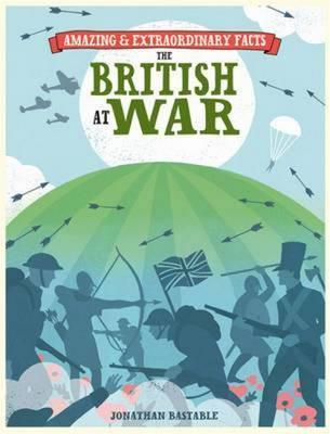 Amazing & Extraordinary Facts: The British at War
