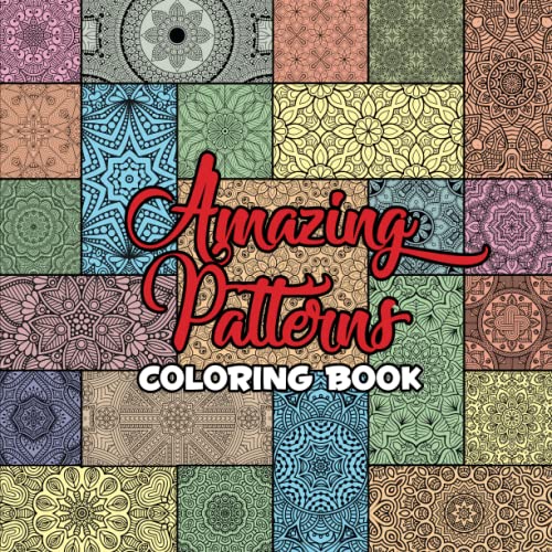 Amazing Patterns Coloring Book: Coloring Pages for Adults with Relaxing and Stress-Relieving Geometric Pattern Designs