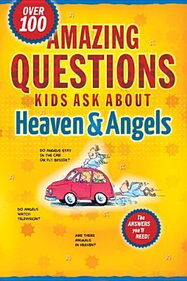 Amazing Questions Kids Ask about Heaven and Angels