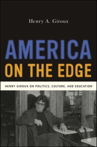 America on the Edge: Henry Giroux on Politics, Culture, and Education