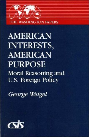 American Interests, American Purpose: Moral Reasoning and U.S. Foreign Policy