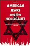 American Jewry and the Holocaust: The American Jewish Joint Distribution Committee, 1939-1945