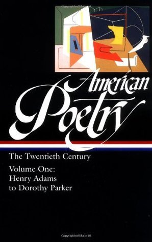 American Poetry: The Twentieth Century, Volume One: Henry Adams to Dorothy Parker
