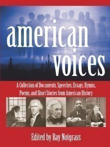 American Voices: A Collection of Documents, Speeches, Essays, Hymns, Poems, and Short Stories from American History