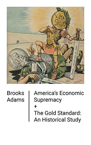 America's Economic Supremacy / The Gold Standard: An Historical Study