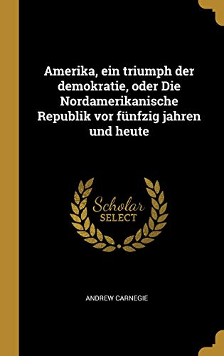 Amerika, ein triumph der demokratie, oder Die Nordamerikanische Republik vor fünfzig jahren und heute