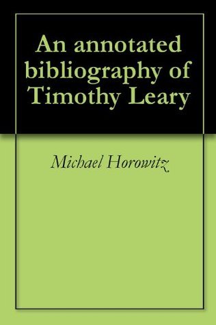An annotated bibliography of Timothy Leary