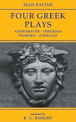 Andromache / Iphigenia / Phaedra / Athaliah: Four Greek Plays
