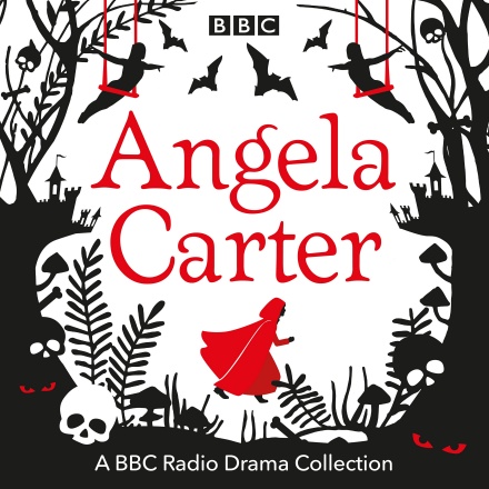 Angela Carter: A BBC Radio Drama Collection
