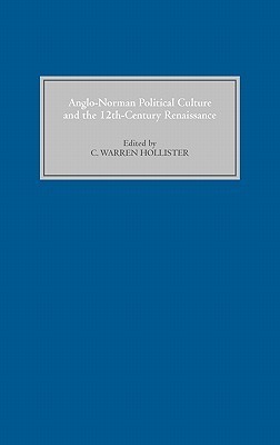 Anglo-Norman Political Culture and the Twelfth Century Renaissance: Proceedings of the Borchard Conference on Anglo-Norman History, 1995