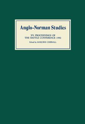 Anglo-Norman Studies XV: Proceedings of the Battle Conference 1992
