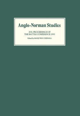 Anglo-Norman Studies XVI: Proceedings of the Battle Conference 1993