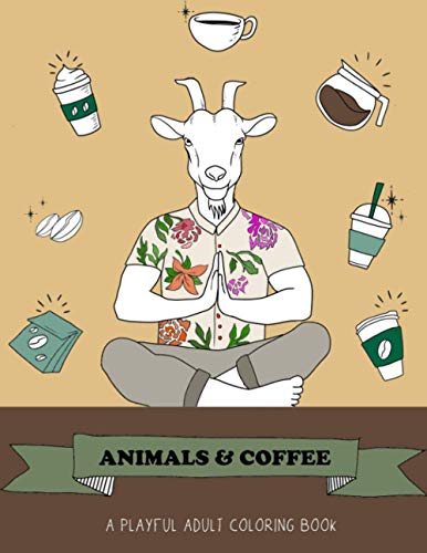 Animals & Coffee: A Playful Adult Coloring Book: A Fun Gift for Coffee Lovers with Stress Relieving Animal Designs