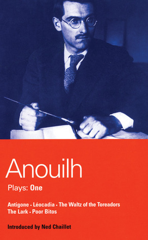 Anouilh Plays: One: Antigone, Léocadia, The Waltz of the Toreadors, The Lark, and Poor Bitos (World Dramatists Series)