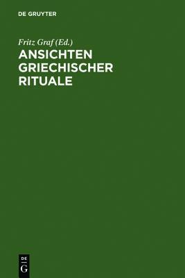 Ansichten griechischer Rituale: Geburtstagssymposium für Walter Burkert, Castelen bei Basel, 15. bis 18. März 1996