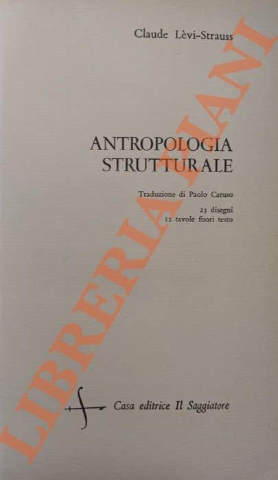Antropologia strutturale. SEGUITO DA: LEVI-STRAUSS Claude - Mitologica. Il crudo e il cotto.