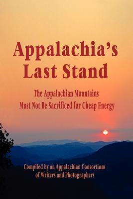 Appalachia's Last Stand: The Appalachian Mountains Must Not Be Sacrificed for Cheap Energy