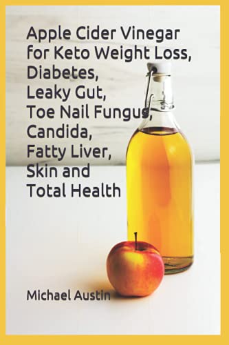 Apple Cider Vinegar for Keto Weight Loss, Diabetes, Leaky Gut, Toe Nail Fungus, Candida, Fatty Liver, Skin and Total Health