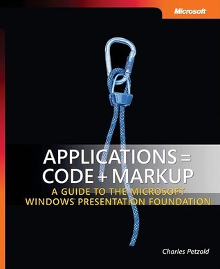 Applications = Code + Markup: A Guide to the Microsoft Windows Presentation Foundation