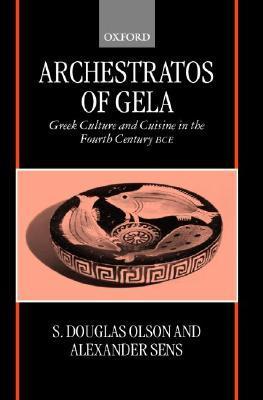 Archestratos of Gela: Greek Culture and Cuisine in the Fourth Century BCEText, Translation, and Commentary