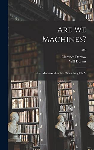 Are We Machines?: Is Life Mechanical or is It "something Else"?; 509