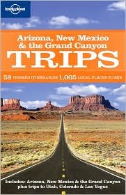 Arizona New Mexico & the Grand Canyon Trips Publisher: Lonely Planet