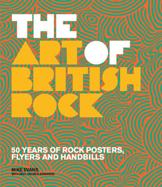 Art of British Rock: 50 Years Of Rock Posters, Flyers And Handbills