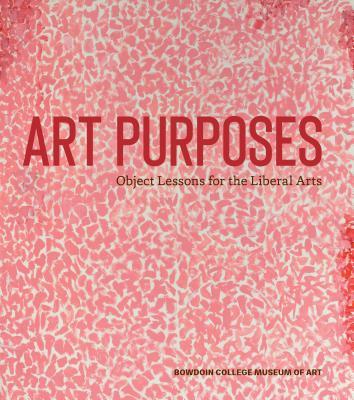 Art Purposes: Object Lessons for the Liberal Arts
