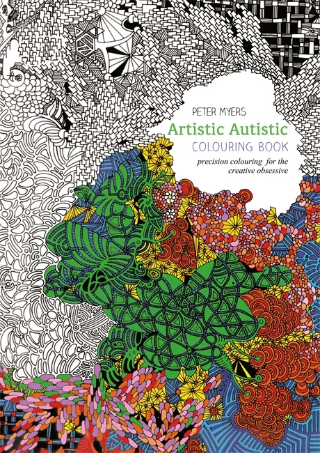 Artistic Autistic Colouring Book: Precision colouring for the creative obsessive