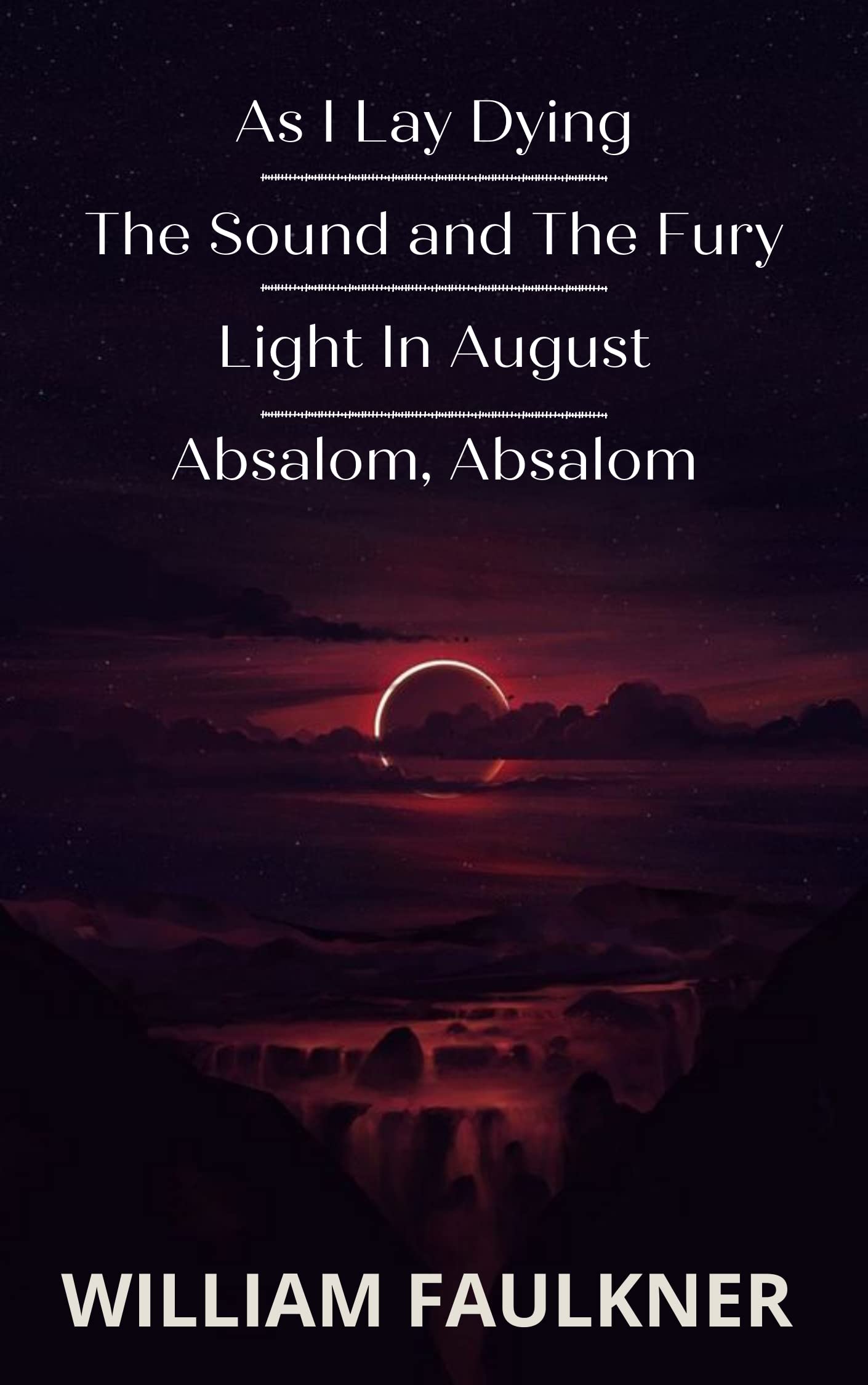 As I Lay Dying & The Sound and The Fury & Light In August & Absalom, Absalom