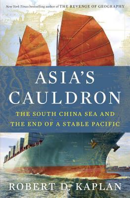 Asia's Cauldron: The South China Sea and the End of a Stable Pacific