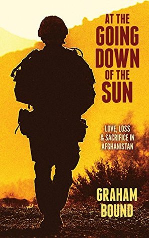 At The Going Down Of The Sun: Love, Loss and Sacrifice in Afghanistan