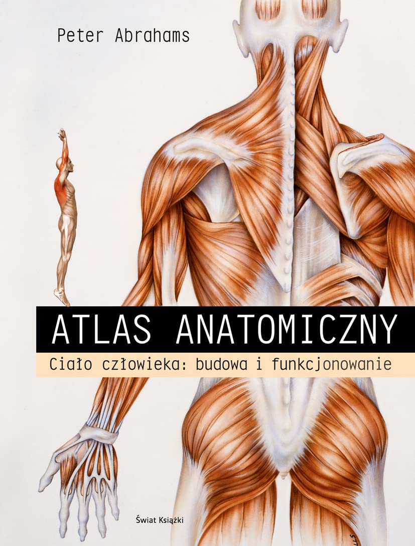 Atlas anatomiczny. Cialo czlowieka: budowa i funkcjonowanie