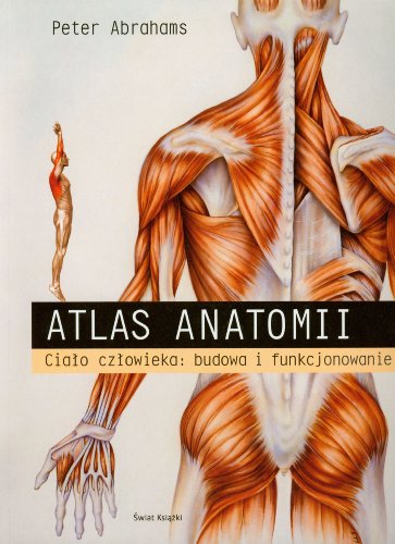 Atlas anatomii Cialo czlowieka budowa i funkcjonowanie
