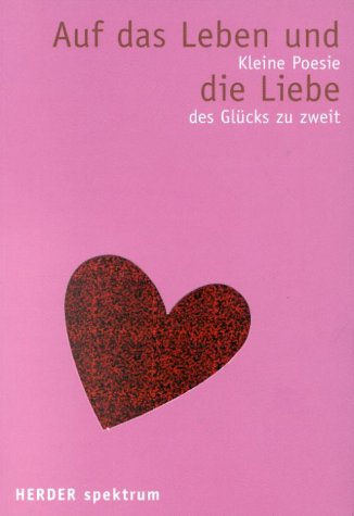 Auf das Leben und die Liebe. Eine kleine Poesie des Glücks zu zweit.