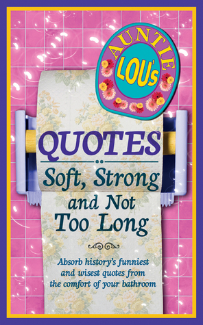 Auntie Lou's Quotes: Soft, Strong and Not Too Long