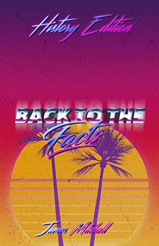 Back To The Facts: History Edition - 150 Amazing Facts From History