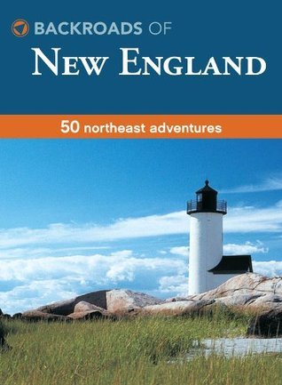 Backroads of New England: 50 Northeast Adventures