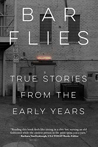 Bar Flies: True Stories from the Early Years