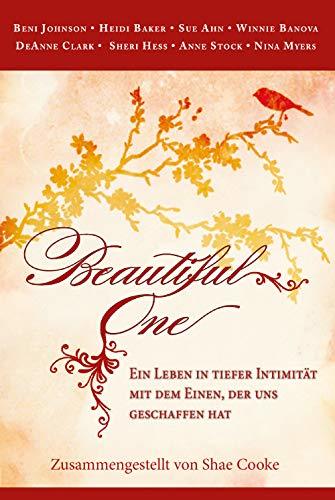 Beautiful One: Ein Leben in tiefer Intimität mit dem Einen, der uns geschaffen hat