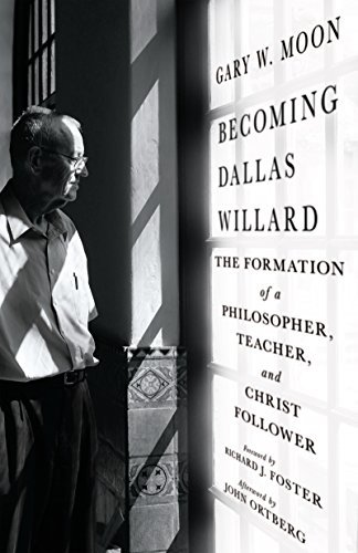 Becoming Dallas Willard: The Formation of a Philosopher, Teacher, and Christ Follower