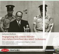 Begegnung mit einem Mörder: Die vielen Gesichter des Adolf Eichmann